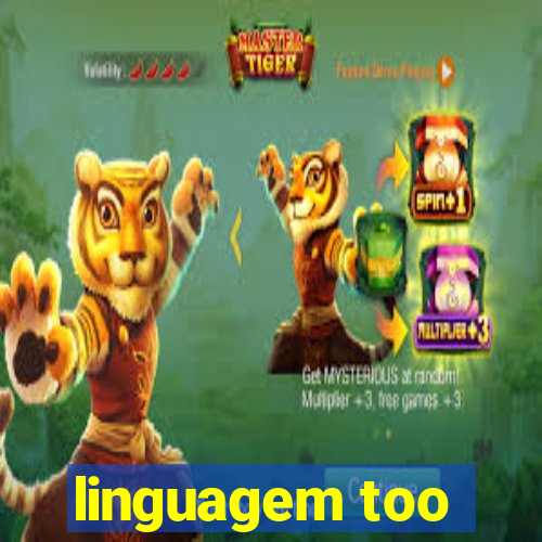 linguagem too